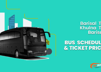 Barisal To Khulna To Barisal Bus Schedule & Ticket Price