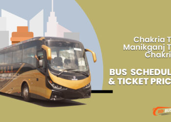 Chakria To Manikganj To Chakria Bus Schedule & Ticket Price