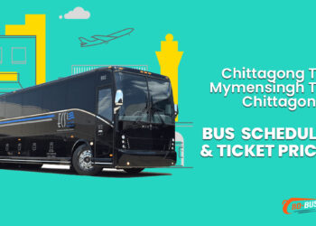 Chittagong To Mymensingh To Chittagong Bus Schedule & Ticket Price