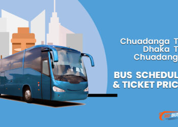 Chuadanga To Dhaka To Chuadanga Bus Schedule & Ticket Price