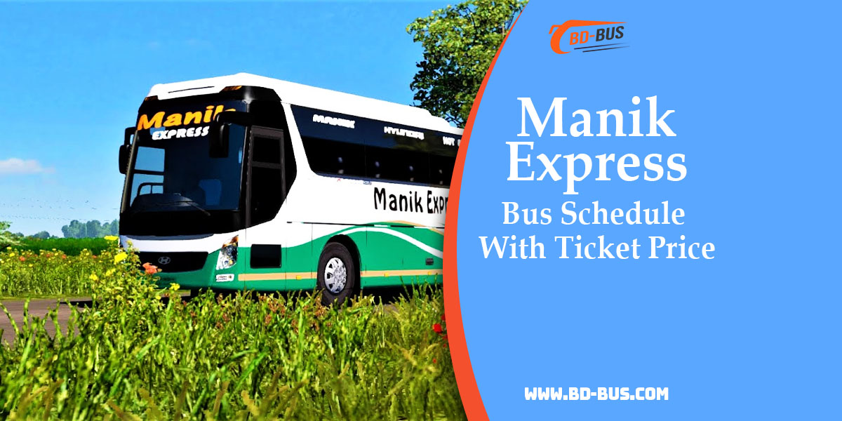 Manik Express Bus Schedule With Ticket Price - BD-Bus.com