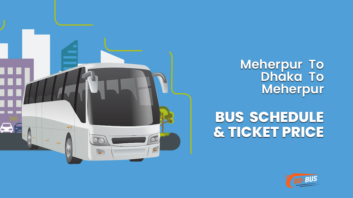 Meherpur To Dhaka To Meherpur Bus Schedule & Ticket Price