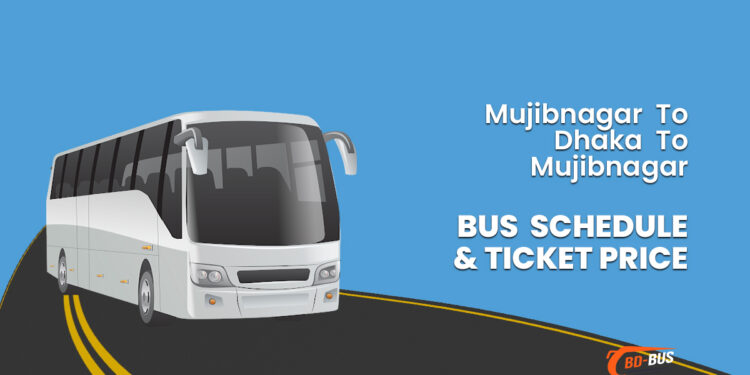 Mujibnagar To Dhaka To Mujibnagar Bus Schedule & Ticket Price