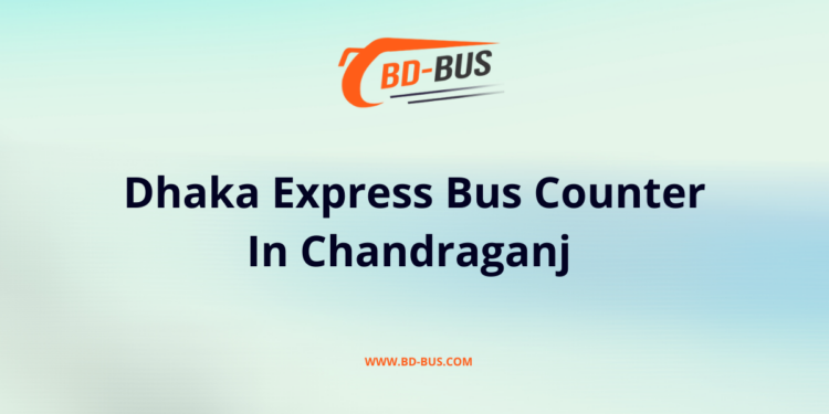 Dhaka Express Bus Counter In Chandraganj -