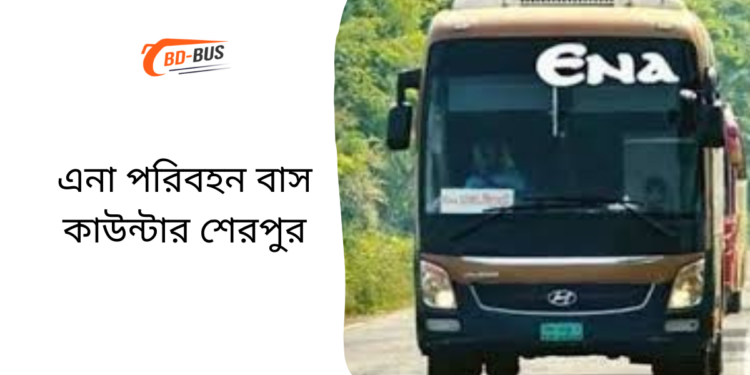 Ena Bus Counter Sherpur