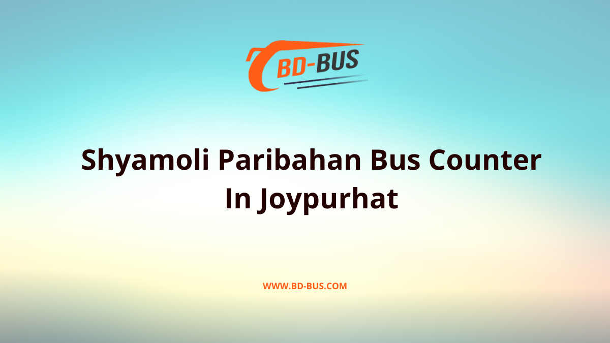 Shyamoli Paribahan Bus Counter In Joypurhat - BD-Bus.com