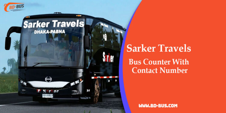 Sarker Travels Bus Counter With Contact Number