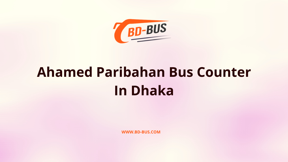 Ahamed Paribahan Bus Counter In Dhaka