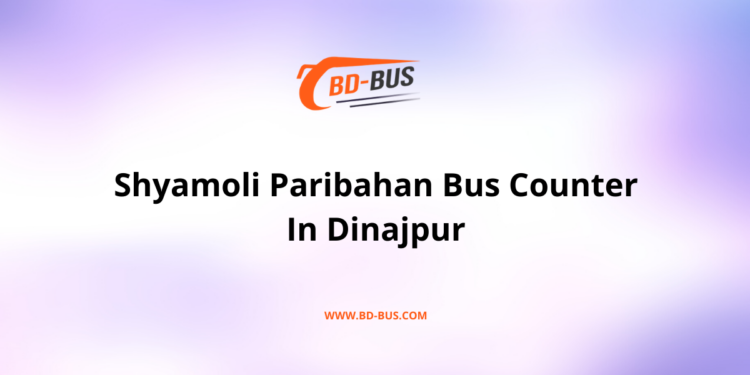 Shyamoli Paribahan Bus Counter In Dinajpur