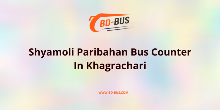 Shyamoli Paribahan Bus Counter In Khagrachari