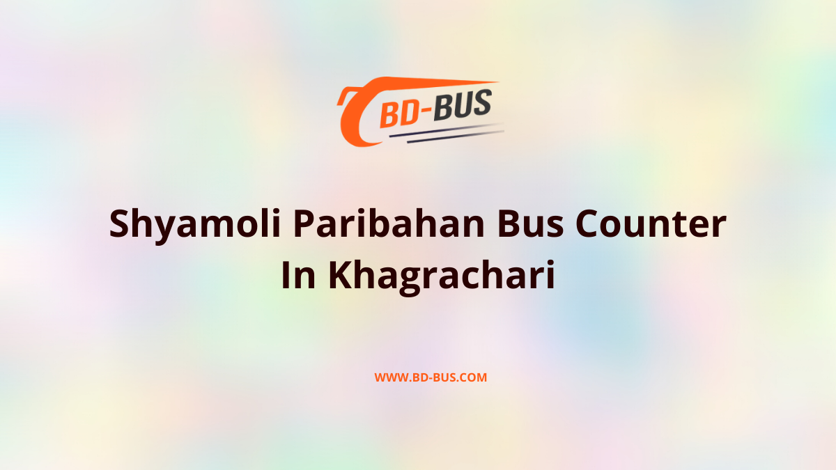 Shyamoli Paribahan Bus Counter In Khagrachari - BD-Bus.com