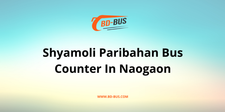 Shyamoli Paribahan Bus Counter In Naogaon