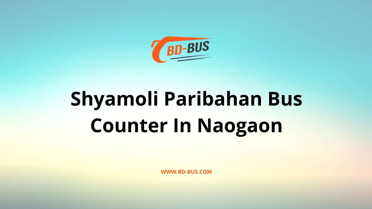 Shyamoli Paribahan Bus Counter In Naogaon