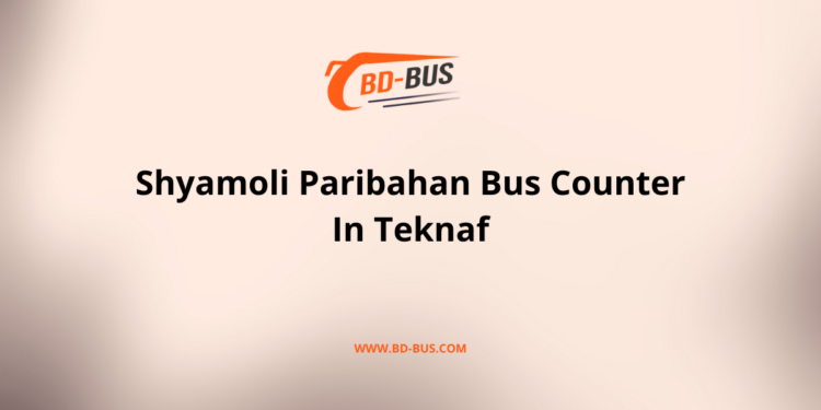 Shyamoli Paribahan Bus Counter In Teknaf