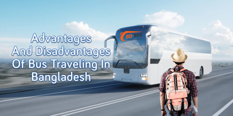 Advantages And Disadvantages Of Bus Traveling In Bangladesh