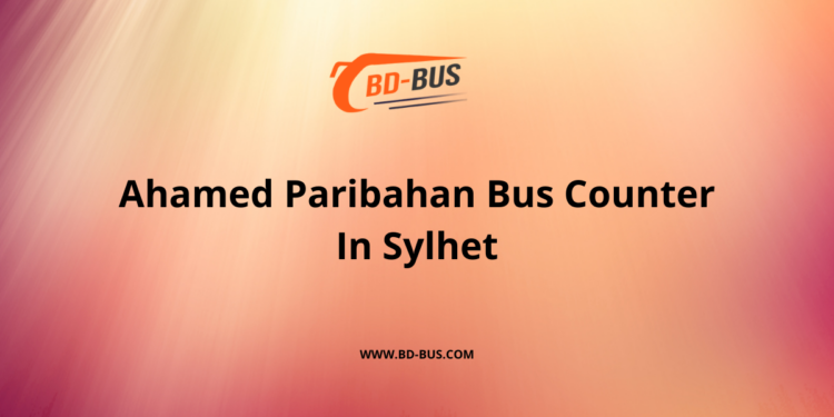 Ahamed Paribahan Bus Counter In Sylhet