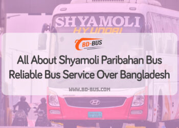 Shyamoli Paribahan Bus - A Reliable Bus Service Over Bangladesh