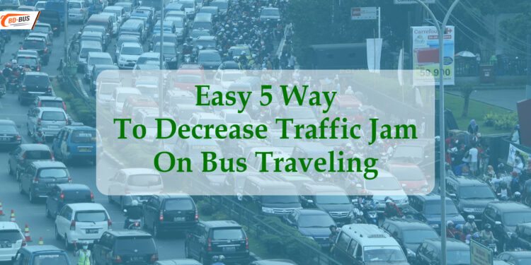 Easy 5 Way To Decrease Traffic Jam On Bus Traveling