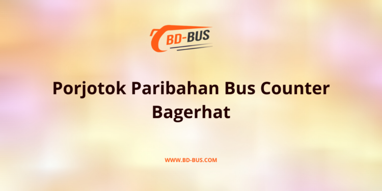 Porjotok Paribahan Bus Counter Bagerhat