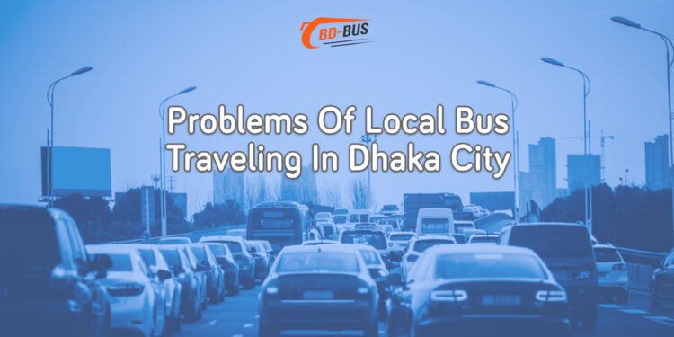 Problems Of Local Bus Traveling In Dhaka City