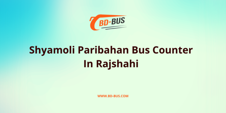 Shyamoli Paribahan Bus Counter In Rajshahi