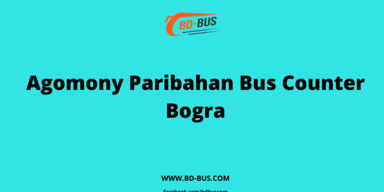 Agomony Paribahan Bus Counter Bogra