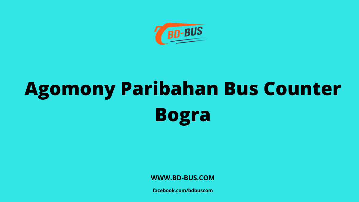 Agomony Paribahan Bus Counter Bogra