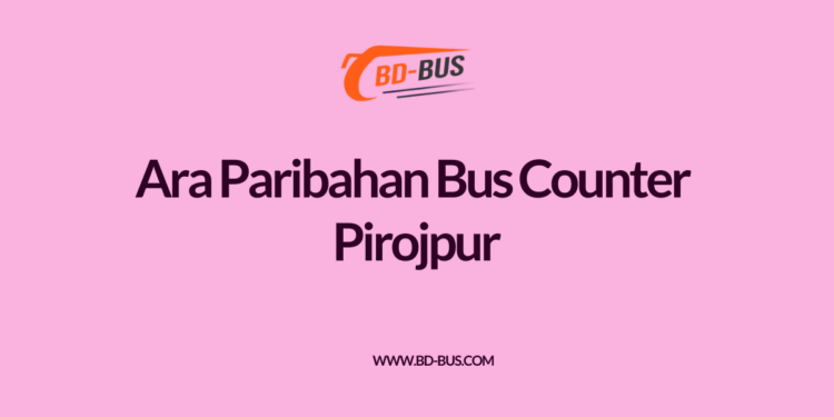 Ara Paribahan Bus Counter Pirojpur