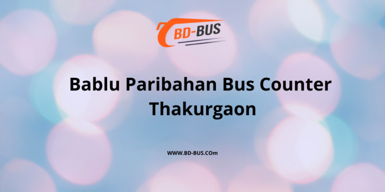 Bablu Paribahan Bus Counter Thakurgaon