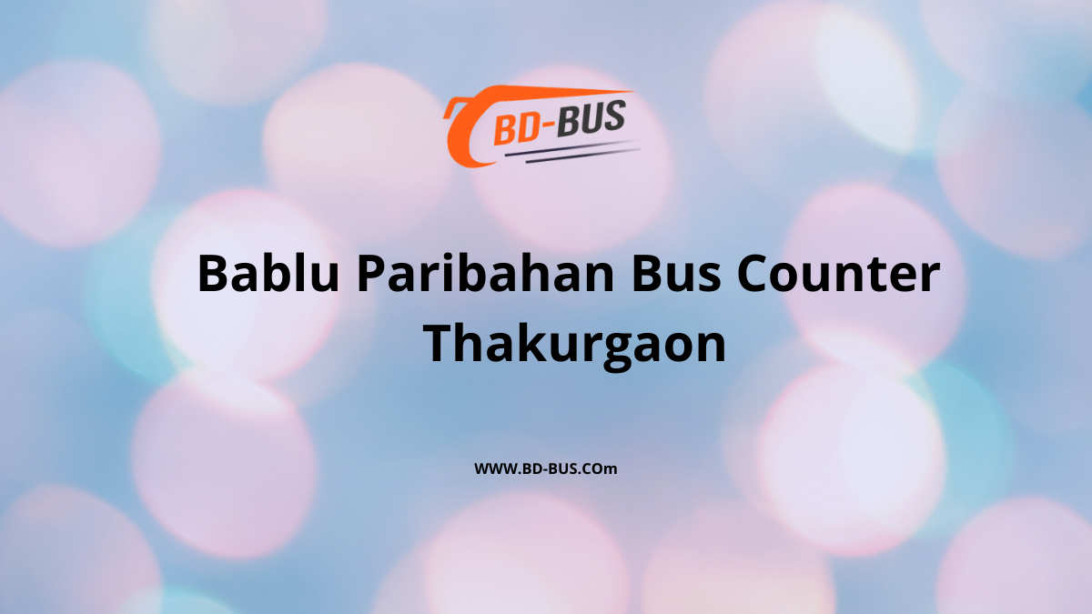 Bablu Paribahan Bus Counter Thakurgaon