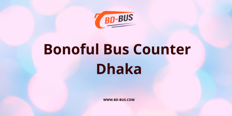 Bonoful Bus Counter Dhaka