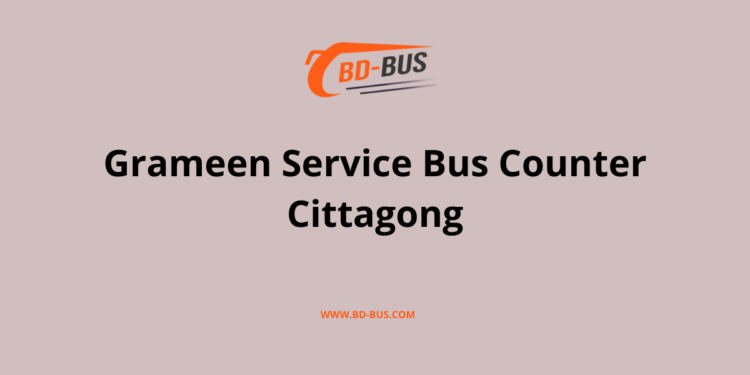 Grameen Service Bus Counter Cittagong