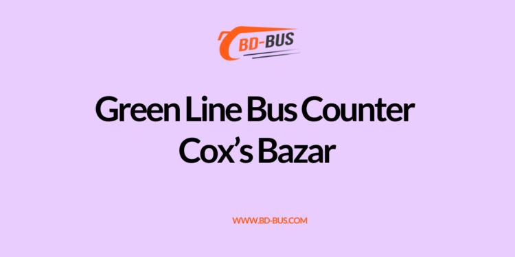 Green Line Bus Counter Cox's Bazar