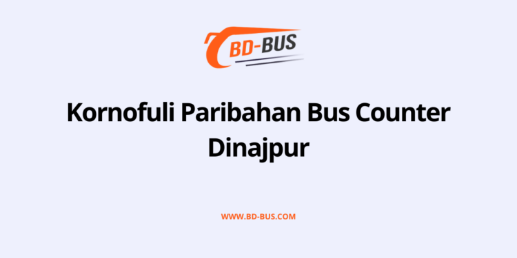 Kornofuli Paribahan Bus Counter Dinajpur