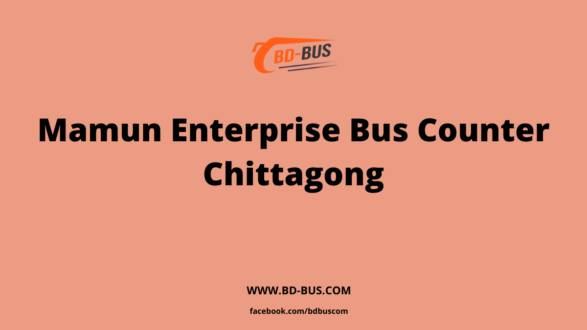 Mamun Enterprise Bus Counter Chittagong