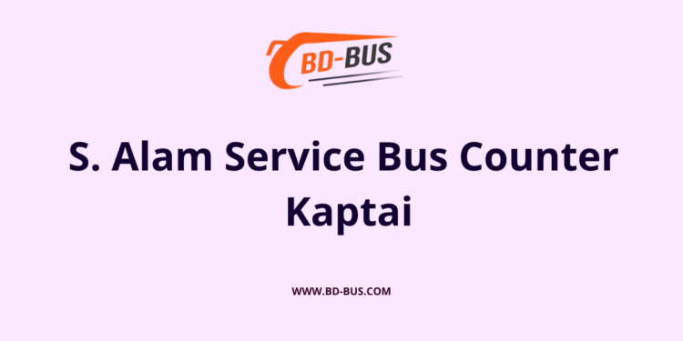 S. Alam Service Bus Counter Kaptai