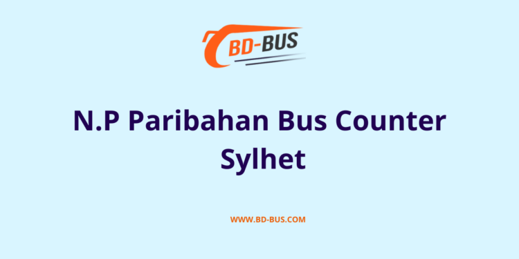 N.P Paribahan Bus Counter Sylhet