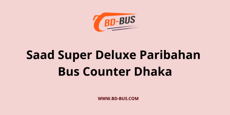 Saad super Deluxe Paribahan Bus Counter Dhaka