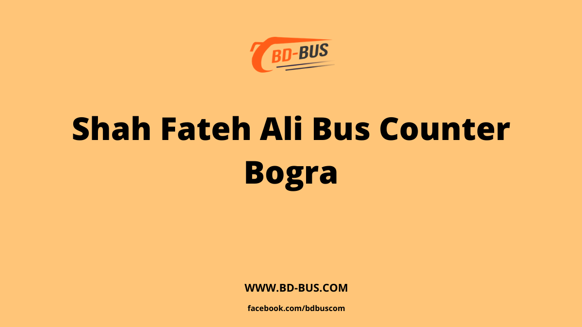 Shah Fateh Ali Bus Counter Bogra
