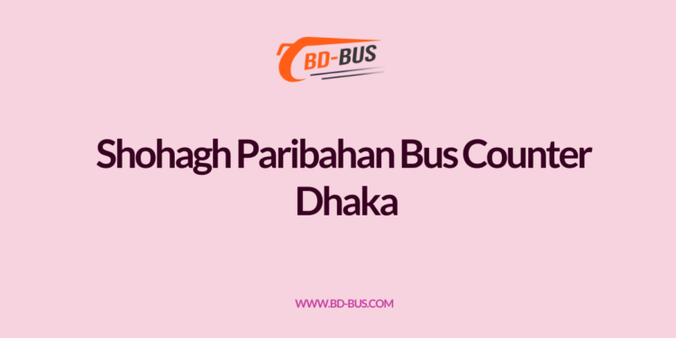 Shohagh Paribahan Bus Counter Dhaka