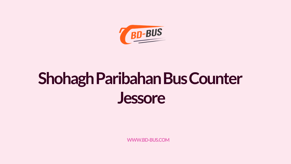 Shohagh Paribahan Bus Counter Jessore