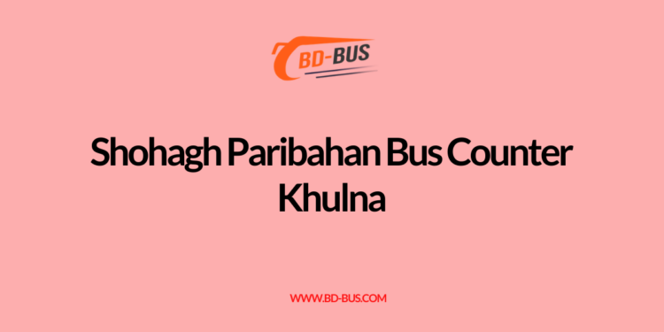 Shohagh Paribahan Bus Counter Khulna