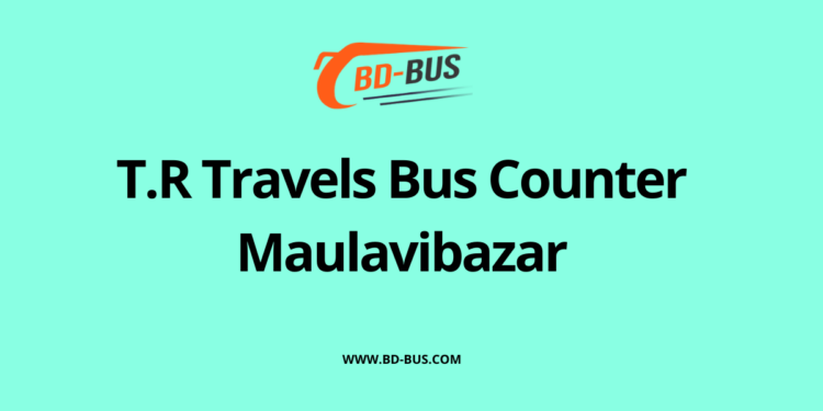 T.R Travels Bus Counter Maulavibazar