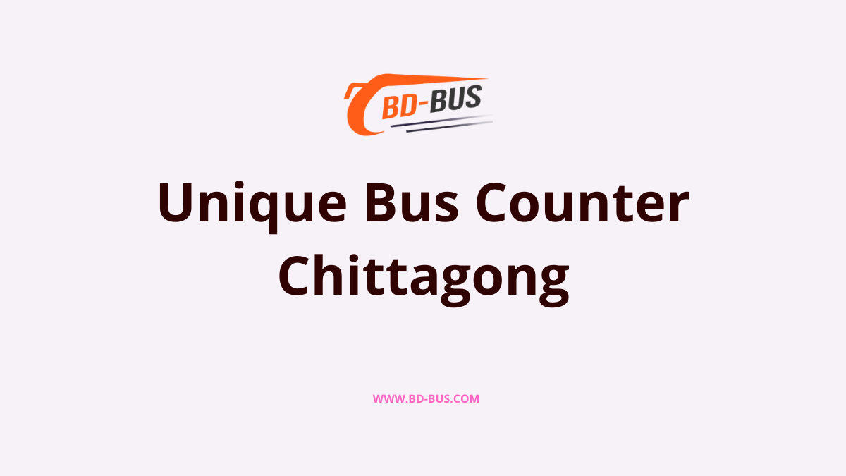 Unique Bus Counter Chittagong