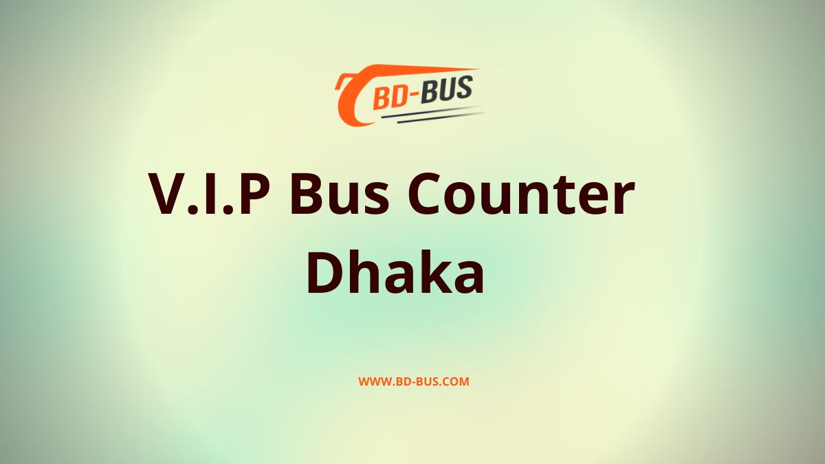 V.I.P Bus Counter Dhaka
