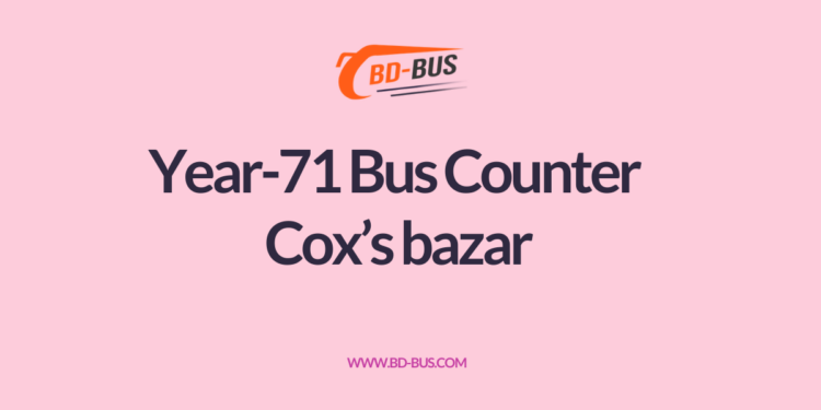 Year-71 Bus Counter Cox’s bazar