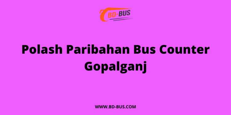 Polash Paribahan Bus Counter Gopalganj