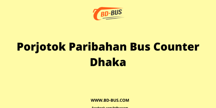 Porjotok Paribahan Bus Counter Dhaka