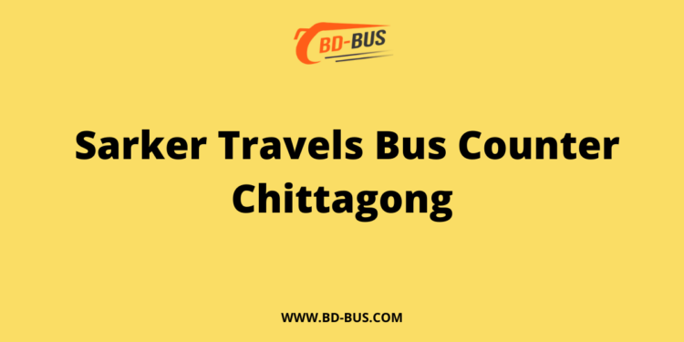 Sarker Travels Bus Counter Chittagong