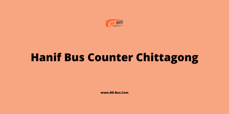 Hanif Bus Counter Chittagong